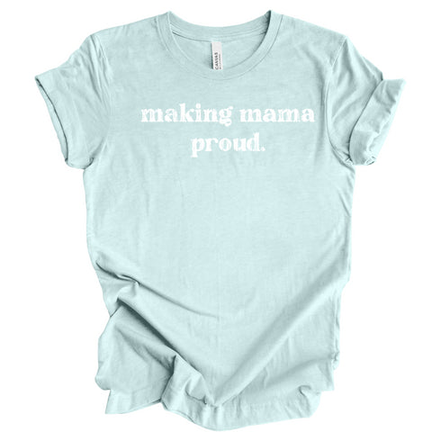 Making Mama Proud - Adult Unisex style Tee